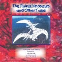 The Flying Dinosaurs and Other Tales 1413487793 Book Cover