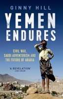 Yemen Endures: Civil War, Saudi Adventurism and the Future of Arabia 0190842369 Book Cover