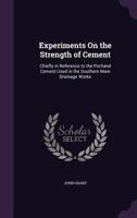 Experiments On the Strength of Cement: Chiefly in Reference to the Portland Cement Used in the Southern Main Drainage Works 135758010X Book Cover