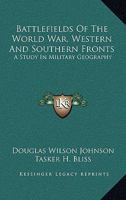Battlefields Of The World War, Western And Southern Fronts: A Study In Military Geography 1163310964 Book Cover