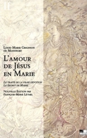 L'Amour de Jésus en Marie T2: Le Traité de la vraie dévotion - Le Secret de Marie 2940090661 Book Cover