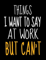 Things I Want To Say At Work But I Can't: 366 Day Daily Planner 2020: Perfect For Coworker Or Office Environment 1673368336 Book Cover