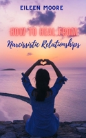 How to heal from narcissistic relationships B0986F3YP4 Book Cover