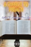 A Charge to Preach: Letters to a Young Preacher 0997095660 Book Cover