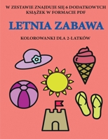 Kolorowanki dla 2-latk�w (Letnia zabawa): Ta książka zawiera 40 kolorowych stron z dodatkowymi grubymi liniami, kt�re zmniejszają frustrację i zwiększają pewnośc siebie. Ta książka pomoże bardzo malym 1800258089 Book Cover
