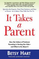 It Takes a Parent: How the Culture of Pushover Parenting Is Hurting Our Kids--and What to Do About It 0399153039 Book Cover