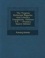 The Virginia Historical Register, And Literary Companion, Volumes 5-6... 1277745021 Book Cover
