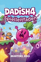 Dadish 4 Spielleitfaden: Der ultimative Walkthrough für jedes Level, Sammelobjekt und jede Herausforderung (German Edition) B0G7H9JWZT Book Cover