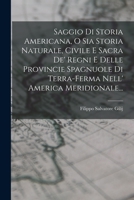 Saggio Di Storia Americana, O Sia Storia Naturale, Civile E Sacra De' Regni E Delle Provincie Spagnuole Di Terra-ferma Nell' America Meridionale... 101880787X Book Cover