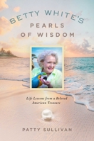 Betty White's Pearls of Wisdom: Life Lessons from a Beloved American Treasure 1637631642 Book Cover