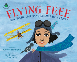 Flying Free: How Bessie Coleman's Dreams Took Flight 0316457191 Book Cover
