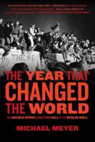 The Year That Changed The World: The Untold Story Behind the Fall of the Berlin Wall 1416558489 Book Cover