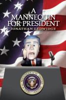 A MANNEQUIN FOR PRESIDENT 0595331122 Book Cover