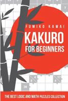 Kakuro for Beginners: The Best Logic and Math Puzzles Collection 1983062758 Book Cover