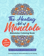 The Healing Art of Mandala. Mandala Coloring Book. Large Mandala, Flower Mandala, Animal Mandala Designs.: Mandalas Coloring Book.Coloring books for adults relaxation. 1087218780 Book Cover