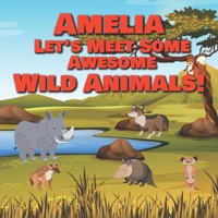 Amelia Let's Meet Some Awesome Wild Animals!: Personalized Children's Books - Fascinating Wilderness, Jungle & Zoo Animals for Kids Ages 1-3 B08TWFH2F5 Book Cover