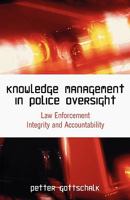 Knowledge Management in Police Oversight: Law Enforcement Integrity and Accountability 1599425041 Book Cover