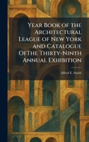Year Book of the Architectural League of New York and Catalogue OfThe Thirty-Ninth Annual Exhibition 1026094941 Book Cover