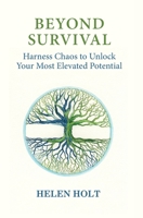 Beyond Survival: Harness Chaos to Unlock Your Most Elevated Potential 1916380115 Book Cover