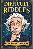Difficult Riddles for Smart Adults: 300 Brain Teasers, Trick Questions and Fun Challenges - A Love for Creative Thinking Facts Women and Men Will Enjoy 8368294320 Book Cover