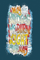 Notizbuch May the Bridges we burn light our way: Motivierendes Notizbuch modernes und auff�lliges Notizbuch kariert 120 karierte Seiten Din A5 perfekt als Notizheft, Tagebuch und Journal Geschenk f�r  1712386344 Book Cover