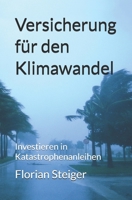 Versicherung für den Klimawandel: Investieren in Katastrophenanleihen B0BW283QQZ Book Cover