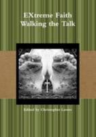 EXtreme Faith Walking the Talk 1291351086 Book Cover