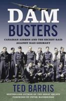 Dam Busters: Canadian Airmen and the Secret Raid Against Nazi Germany 1443455431 Book Cover