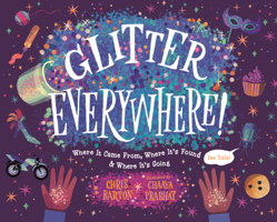 Glitter Everywhere!: Where It Came From, Where It's Found & Where It's Going B0GMZKRX2J Book Cover