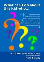 What Can I Do about This Kid Who--?: A Teacher's Quick Guide to Dealing with Disruptive Pupils (and Their Parents) 1903269148 Book Cover