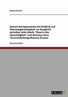 Soziale Kompensation mit Hinblick auf Chancengerechtigkeit im Vergleich zwischen John Rawls 'Theorie der Gerechtigkeit' und Amartya Sens 'Verwirklichungschancen-Ansatz' 3638924092 Book Cover