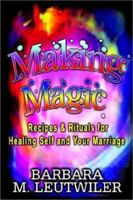 Making Magic: Recipes & Rituals for Healing Self and Your Marriage 1403340048 Book Cover