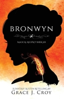 Bronwyn: A Fantasy Austen Retelling B08NDT5GV5 Book Cover