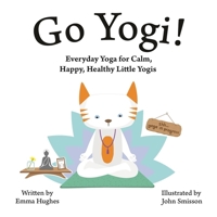 Go Yogi!: Everyday Yoga for Calm, Happy, Healthy Little Yogis 1848193416 Book Cover