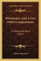 Winchester, And A Few Other Compositions: In Prose And Verse (1835) 124109392X Book Cover