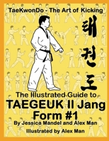 The Illustrated Guide to Taegeuk Il Jang (Form #1): (Taekwondo the art of kicking) (Taegeuk forms) B084QKKHCK Book Cover