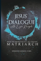 JESUS’ DIALOGUE WITH EZER KENEGDO: From The Perspective Of A 21st Century Matriarch 1716880963 Book Cover