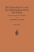 Die Tuberkulose Und Ihre Bekampfung Durch Die Schule: Eine Anweisung Fur Die Lehrerschaft 3642893929 Book Cover