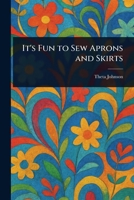 It's Fun to Sew Aprons and Skirts 1023486571 Book Cover