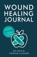 Wound Healing Journal: My Path To Wound Closure (HEAL YOUR WOUND) 1962976017 Book Cover
