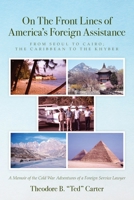On The Front Lines of America's Foreign Assistance: From Seoul to Cairo; The Caribbean to the Khyber 1638372047 Book Cover