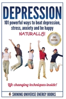 Depression: 101 Powerful Ways to Beat Depression, Stress, Anxiety and Be Happy Naturally! 1522763155 Book Cover