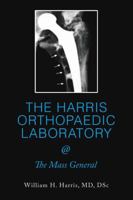 THE HARRIS ORTHOPAEDIC LABORATORY @ The Mass General 1483481921 Book Cover