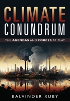 Climate Conundrum - The Agendas and Forces at Play 1636409768 Book Cover