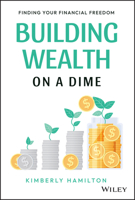 Building Wealth on a Dime: Finding your Financial Freedom 111990000X Book Cover
