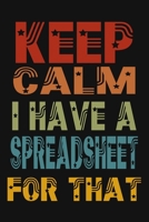 Keep Calm I Have A Spreadsheet For That: 6 X 9 Blank Lined Coworker Gag Gift Funny Office Notebook Journal 1712201999 Book Cover