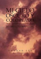 Mi Cielo Oscuro y Coloreado: My Sky Colored Dark 1462861601 Book Cover