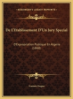 De L'Etablissement D'Un Jury Special: D'Expropriation Publique En Algerie (1860) 1169524265 Book Cover