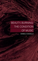 Beauty, Burning: The Condition of Music 1916541291 Book Cover