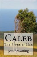 Caleb: The Frontier Man 1517669936 Book Cover